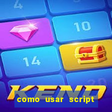 como usar script no cmsp